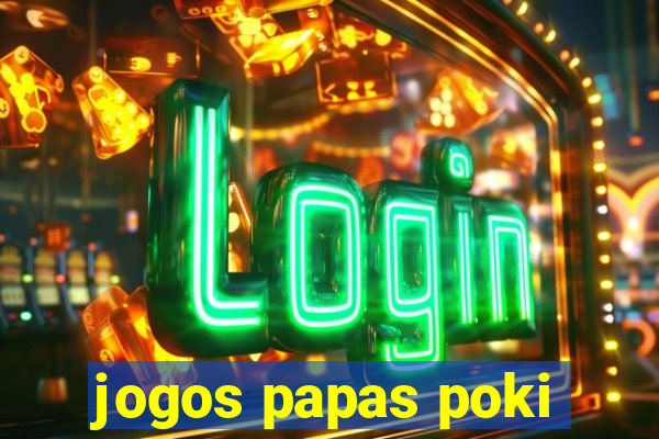 jogos papas poki